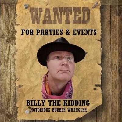 Billy The Kidding, Bubble Wrangler